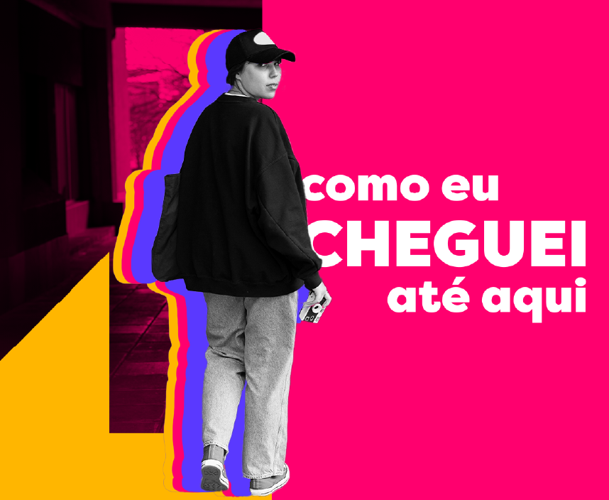 imagem de uma jovem caminhando, usando boné e ao lado direito texto: como eu cheguei até aqui!